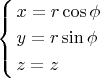 $\left\{ \begin{gathered}
  x = r\cos \phi  \hfill \\
  y = r\sin \phi  \hfill \\
  z = z \hfill \\ 
\end{gathered}  \right.$