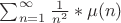 $\sum_{n=1}^{\infty} {\frac{1}{n^2}*\mu(n)}$