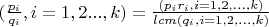 $(\frac{p_i}{q_i},i=1,2...,k)=\frac{(p_ir_i,i=1,2,...,k)}{lcm (q_i,i=1,2,...,k)}$