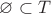 $\varnothing\subset T$