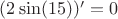 $(2\sin(15))' = 0$
