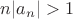 $n|a_n|>1$