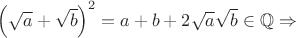 $\left(\sqrt{a}+\sqrt{b}\right)^2=a+b+2\sqrt{a}\sqrt{b}\in\mathbb{Q} \Rightarrow$