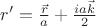 $r' = \frac{\vec{r}}{a} + \frac{ia\vec{k}}{2}$