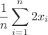$$\frac{1}{n}\sum\limits_{i=1}^n {2x_i} $$\frac{1}{n}\sum\limits_{i=1}^n {2x_i}