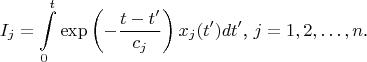 $$I_j=\int\limits_0^t\exp\left(-\frac{t-t'}{c_j}\right)x_j(t')dt'\text{, }j=1,2,\ldots,n\text{.}$$