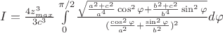 $I=\frac{4 z_{max}^3}{3c^3} \int\limits_{0}^{\pi/2} \frac{\sqrt{ \frac{a^2+c^2}{a^4} \cos^2 \varphi + \frac{b^2+c^2}{b^4} \sin^2 \varphi }} {(\frac{\cos^2\varphi}{a^2}+\frac{\sin^2\varphi}{b^2})^2} d\varphi$