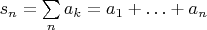 $s_n = \sum \limits_n a_k = a_1 + \ldots + a_n$