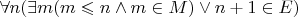 $\forall n(\exists m(m\leqslant n \wedge m\in M) \lor n+1\in E)$
