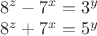 $\\8^z-7^x=3^y\\
8^z+7^x=5^y $