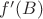 $f^\prime(B)$ $f^\prime(B)$