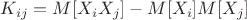 $K_{ij}=M[X_iX_j]-M[X_i]M[X_j]$