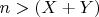 $n>(X+Y)$