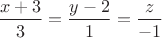 $\dfrac{x+3}3=\dfrac{y-2}1=\dfrac{z}{-1}$