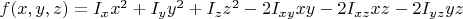 $f(x,y,z) = I_xx^2 + I_yy^2 + I_zz^2 - 2I_{xy}xy - 2I_{xz}xz - 2I_{yz}yz$