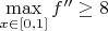 $\max\limits_{x \in [0,1]}f''\ge8$