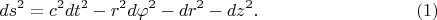 $$ds^2=c^2dt^2-r^2d\varphi^2-dr^2-dz^2.\eqno{(1)}$$