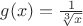 $g(x)=\frac{1}{\sqrt[3]{x}}}$