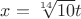 $x=\sqrt[14]{10}t$