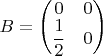 $B=\begin{pmatrix}0 & 0\\
\dfrac{1}{2} & 0
\end{pmatrix}$