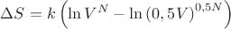 $\Delta S = k\left(\ln{V^N} - \ln{\left(0,5V\right)^{0,5N}}\right)$
