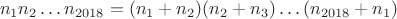 $$n_1n_2\dots n_{2018}=(n_1+n_2)(n_2+n_3)\dots (n_{2018}+n_1)$$