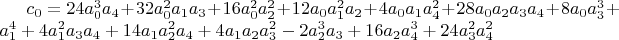 $c_0=24 a_0^3 a_4+32 a_0^2 a_1 a_3+16 a_0^2 a_2^2+12 a_0 a_1^2 a_2+4 a_0 a_1 a_4^2+28 a_0 a_2 a_3 a_4+8 a_0 a_3^3+a_1^4+4 a_1^2 a_3 a_4+14 a_1 a_2^2 a_4+4 a_1 a_2 a_3^2-2 a_2^3 a_3+16 a_2 a_4^3+24 a_3^2 a_4^2$