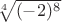 $\sqrt[4]{(-2)^8}$