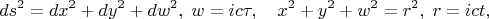 $$ds^2=dx^2+dy^2+dw^2,\;{w}=ic\tau,\quad{x}^2+y^2+w^2=r^2,\;r=ict,$$