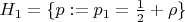 $H_{1}= \{p:=p_{1}=\frac{1}{2} + \rho\}$