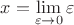 $x=\lim\limits_{\varepsilon\to0}\varepsilon$