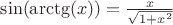 $\sin(\arctg(x))=\frac {x} {\sqrt{1+x^2}}$