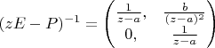$(z E - P)^{-1} = \left ( \begin{matrix} \frac{1}{z-a}, & \frac{b}{(z-a)^2} \\ 0, & \frac{1}{z-a} \end{matrix} \right )$