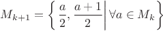 $${{M}_{k+1}}=\left\{ \left. \frac{a}{2},\frac{a+1}{2} \right|\forall a\in {{M}_{k}} \right\}$$