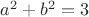 $a^2+b^2=3$
