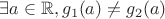 $\exists a \in \mathbb R, g_1(a) \ne g_2(a)$