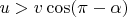 $u>v \cos (\pi- \alpha)$