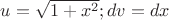 $u=\sqrt{1+x^2}; dv=dx$
