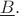 $\underline B{.}$