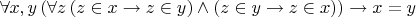 $\forall x,y \, (\forall z \, (z \in x \rightarrow z \in y) \wedge (z \in y \rightarrow z \in x)) \rightarrow x=y$