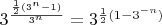 $\[{3^{\frac{{\frac{1}{2}({3^n} - 1)}}{{{3^n}}}}} = {3^{\frac{1}{2}(1 - {3^{ - n}})}}\]$