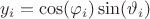$y_i=\cos(\varphi_i)\sin(\vartheta_i)$ $y_i=\cos(\varphi_i)\sin(\vartheta_i)$