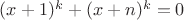 $(x+1)^k + (x+n)^k=0$
