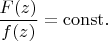 $\dfrac{F(z)}{f(z)}=\mathrm{const}.$
