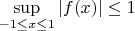 $\sup\limits_{-1 \leq x \leq 1} |f(x)| \leq 1$