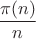 \[ \frac{{\pi (n)}} {n}  \]