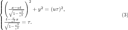 $$\begin{cases}\left(\frac{x-vt}{\sqrt{1-\frac{v^2}{c^2}}}\right)^2+y^2=(u\tau)^2,\\ \frac{t-\frac v{c^2}x}{\sqrt{1-\frac{v^2}{c^2}}}=\tau.\end{cases}\eqno{(3)}$$