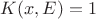 $K(x,E) = 1$