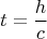$$ t = \dfrac{h}{c} $$