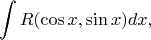 $$
\int R(\cos{x},\sin{x})dx,
$$